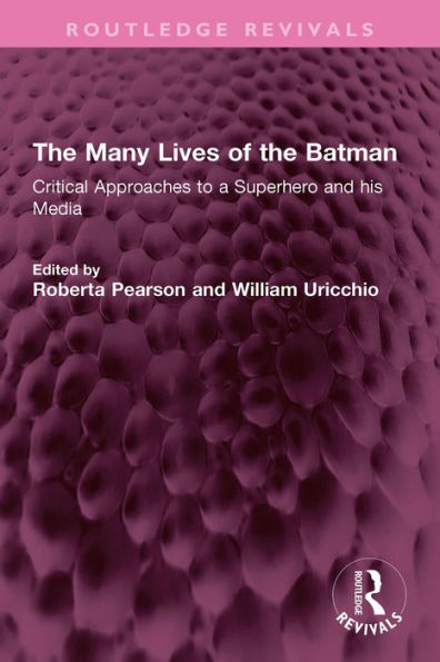 The Many Lives of the Batman: Critical Approaches to a Superhero and his Media