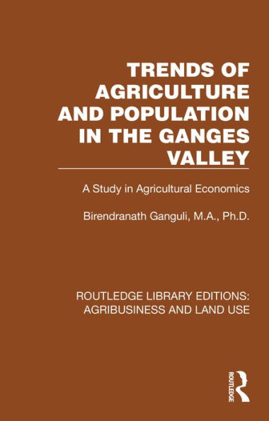Trends of Agriculture in the Ganges Valley: A Study in Agricultural Economics