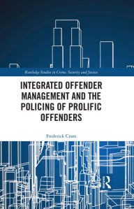 Title: Integrated Offender Management and the Policing of Prolific Offenders, Author: Frederick Cram