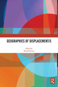 Title: Geographies of Displacement/s, Author: Kendra Strauss