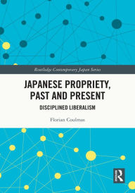 Title: Japanese Propriety, Past and Present: Disciplined Liberalism, Author: Florian Coulmas