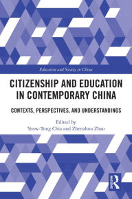 Title: Citizenship and Education in Contemporary China: Contexts, Perspectives, and Understandings, Author: Yeow-Tong Chia