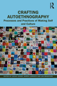 Title: Crafting Autoethnography: Processes and Practices of Making Self and Culture, Author: Jackie Goode