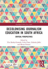 Title: Decolonising Journalism Education in South Africa: Critical Perspectives, Author: Ylva Rodny-Gumede