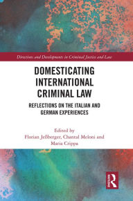 Title: Domesticating International Criminal Law: Reflections on the Italian and German Experiences, Author: Florian Jeßberger