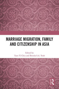 Title: Marriage Migration, Family and Citizenship in Asia, Author: Tuen Yi Chiu