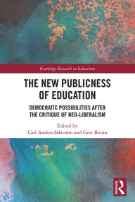 Title: The New Publicness of Education: Democratic Possibilities After the Critique of Neo-Liberalism, Author: Carl Anders Säfström