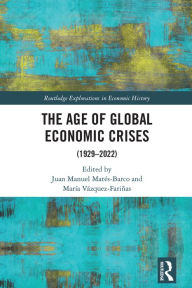 Title: The Age of Global Economic Crises: (1929-2022), Author: Juan Manuel Matés-Barco