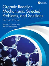 Title: Organic Reaction Mechanisms, Selected Problems, and Solutions: Second Edition, Author: William C. Groutas