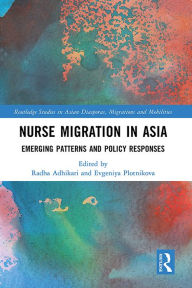 Title: Nurse Migration in Asia: Emerging Patterns and Policy Responses, Author: Radha Adhikari