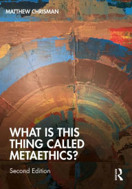 Title: What is this thing called Metaethics?, Author: Matthew Chrisman