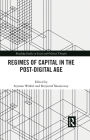 Regimes of Capital in the Post-Digital Age