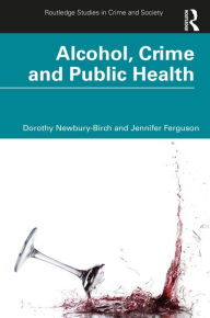 Title: Alcohol, Crime and Public Health, Author: Dorothy Newbury-Birch