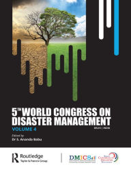Title: Fifth World Congress on Disaster Management: Volume IV: Proceedings of the International Conference on Disaster Management, November 24-27, 2021, New Delhi, India, Author: S. Anand Babu