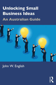 Title: Unlocking Small Business Ideas: An Australian Guide, Author: John W. English