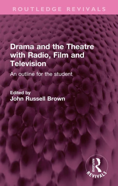 Drama and the Theatre with Radio, Film and Television: An outline for the student