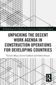 Title: Unpacking the Decent Work Agenda in Construction Operations for Developing Countries, Author: Tirivavi Moyo