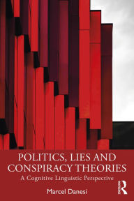 Title: Politics, Lies and Conspiracy Theories: A Cognitive Linguistic Perspective, Author: Marcel Danesi