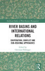 River Basins and International Relations: Cooperation, Conflict and Sub-Regional Approaches