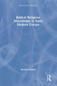 Title: Radical Religious Movements in Early Modern Europe, Author: Michael Mullett