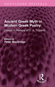 Ebooks kostenlos download Ancient Greek Myth in Modern Greek Poetry: Essays in Memory of C. A. Trypanis 9781032509242 iBook RTF