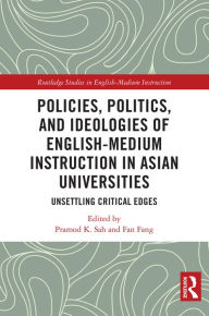 Title: Policies, Politics, and Ideologies of English-Medium Instruction in Asian Universities: Unsettling Critical Edges, Author: Pramod K. Sah