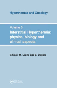 Title: Interstitial Hyperthermia: Physics, Biology and Clinical Aspects, Author: M. Urano