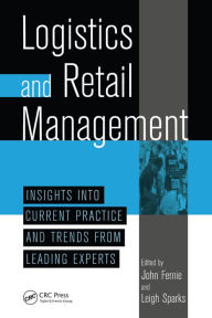Title: Logistics And Retail Management insights Into Current Practice And Trends From Leading Experts, Author: John Fernie