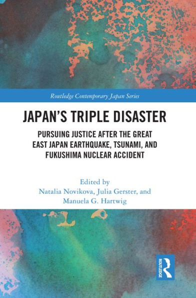 Japan's Triple Disaster: Pursuing Justice after the Great East Japan Earthquake, Tsunami, and Fukushima Nuclear Accident