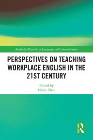Title: Perspectives on Teaching Workplace English in the 21st Century, Author: Mable Chan