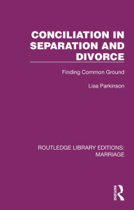 Title: Conciliation in Separation and Divorce: Finding Common Ground, Author: Lisa Parkinson