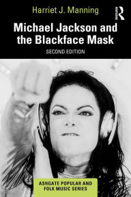 Title: Michael Jackson and the Blackface Mask, Author: Harriet J. Manning