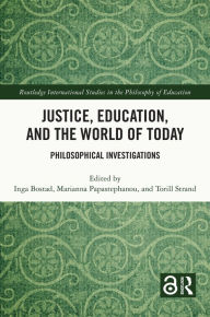 Title: Justice, Education, and the World of Today: Philosophical Investigations, Author: Inga Bostad