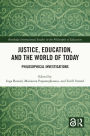 Justice, Education, and the World of Today: Philosophical Investigations
