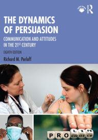 Title: The Dynamics of Persuasion: Communication and Attitudes in the 21st Century, Author: Richard M. Perloff