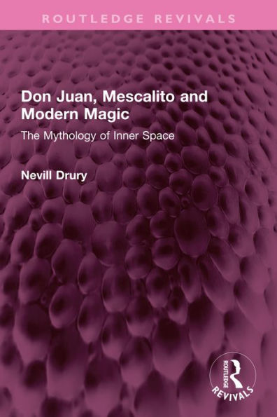 Don Juan, Mescalito and Modern Magic: The Mythology of Inner Space