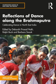 Title: Reflections of Dance along the Brahmaputra: Celebrating Dance in North East India, Author: Ralph Buck