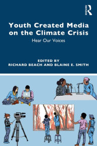 Title: Youth Created Media on the Climate Crisis: Hear Our Voices, Author: Richard Beach