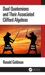 Title: Dual Quaternions and Their Associated Clifford Algebras, Author: Ronald Goldman