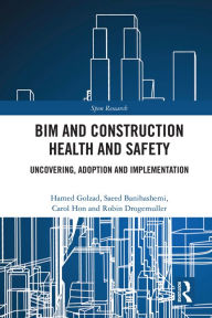 Title: BIM and Construction Health and Safety: Uncovering, Adoption and Implementation, Author: Hamed Golzad
