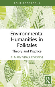 Title: Environmental Humanities in Folktales: Theory and Practice, Author: P. Mary Vidya Porselvi