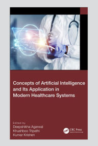 Title: Concepts of Artificial Intelligence and its Application in Modern Healthcare Systems, Author: Deepshikha Agarwal
