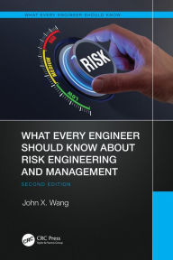 Title: What Every Engineer Should Know About Risk Engineering and Management, Author: John X. Wang