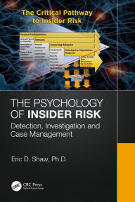 Title: The Psychology of Insider Risk: Detection, Investigation and Case Management, Author: Eric Shaw