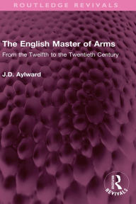 Download free ebooks online nook The English Master of Arms: From the Twelfth to the Twentieth Century