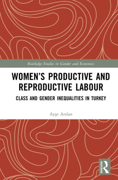 Women's Productive and Reproductive Labour: Class and Gender Inequalities in Turkey