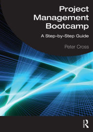 Title: Project Management Bootcamp: A Step-by-Step Guide, Author: Peter Cross