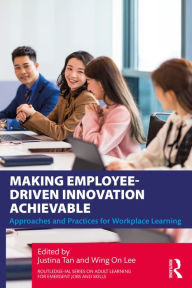Title: Making Employee-Driven Innovation Achievable: Approaches and Practices for Workplace Learning, Author: Justina Tan