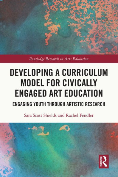 Developing a Curriculum Model for Civically Engaged Art Education: Engaging Youth through Artistic Research
