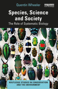 Title: Species, Science and Society: The Role of Systematic Biology, Author: Quentin Wheeler